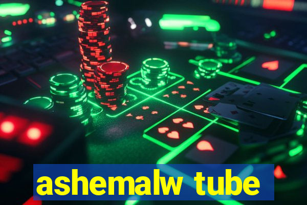 ashemalw tube